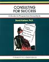Consulting for Success: A Guide for Prospective Consultants