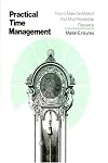 Crisp: Practical Time Management: How to Make the Most of Your Most Perishable Resource (Crisp Professional Series)
