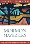 Mormon Mavericks: Essays on Dissenters