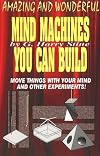 Amazing and Wonderful Mind Machines You Can Build - G. Harry Stine