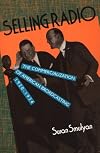Selling Radio: The Commercialization of American Broadcasting 1920-1934
