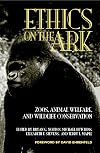 Ethics on the Ark: Zoos, Animal Welfare, and Wildlife Conservation