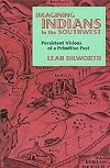 Imagining Indians in the Southwest: Persistent Visions of a Primitive Past