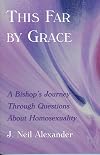 This Far by Grace: A Bishop's Journey Through Questions of Homosexuality