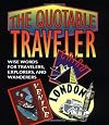 The Quotable Traveler: Wise Words for Travelers, Explorers, and Wanderers/Miniature Book (Miniature Editions)