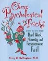 Cheap Psychological Tricks: What to Do When Hard Work, Honesty, and Perseverance Fail