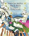 Yours for Justice, Ida B. Wells: The Daring Life of a Crusading Journalist