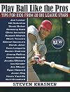 Play Ball Like the Pros: Tips for Kids from 20 Big League Stars