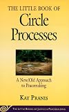 The Little Book of Circle Processes : A New/Old Approach to Peacemaking (The Little Books of Justice and Peacebuilding Series) (Little Books of Justice & Peacebuilding)