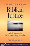 The Little Book of Biblical Justice: A Fresh Approach to the Bible's Teaching on Justice (The Little Books of Justice and Peacebuilding Series)