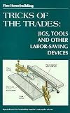 Fine Homebuilding Tricks of the Trades: Jigs, Tools: Jigs, Tools and Other Labor-Saving Devices