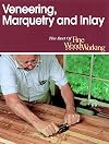 Veneering, Marquetry and Inlay (Best of Fine Woodworking)
