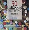 50 Heirloom Buttons to Make