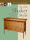 In the Shaker Style: Building Furniture Inspired by the Shaker Tradition (In The Style)