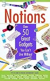Notions: Over 50 Great Gadgets You Can't Live Without