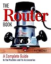The Router Book: A Complete Guide to the Router and Its Accessories