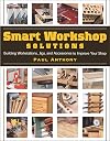 Smart Workshop Solutions: Buiding Workstations, Jigs, and Accessories to Improve your Shop