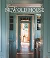 Creating a New Old House: Yesterday's Character for Today's Home