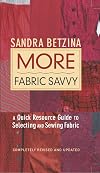 More Fabric Savvy: A Quick Resource Guide to Selecting and Sewing Fabric