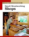 Small Woodworking Shops (New Best of Fine Woodworking)