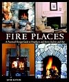Fire Places: A Practical Design Guide to Fireplaces and Stoves Indoors and Out