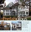 Prefabulous: The House of Your Dreams Delivered Fresh from the Factory