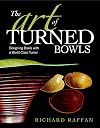 The Art of Turned Bowls: Designing Spectacular Bowls with a World- Class Turner