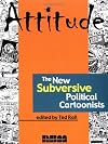 Attitude 1: The New Subversive Political Cartoonists
