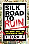 Silk Road to Ruin: Is Central Asia the New Middle East?