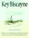 Key Biscayne: A History of Miami's Tropical Island and the Cape Florida Lighthouse (Florida's History Through Its Places)