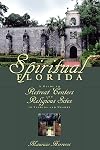 Spiritual Florida: A Guide to Retreat Centers and Religious Sites in Florida and Nearby