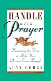 Handle With Prayer: Harnessing the Power to Make Your Dreams Come Through