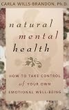 Natural Mental Health: How to Take Control of Your Own Emotional Well-Being