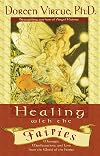 Healing with the Fairies: Messages, Manifestations and Love from the World of the Fairies