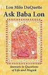 Ask Baba Lon: Answers to Questions of Life & Magick - Lon Milo DuQuette