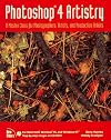 Photoshop 4 Artistry: A Master Class for Photographers, Artists, Production Artists