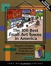 The 100 Best Small Art Towns in America: Discover Creative Communities, Fresh Air, and Affordable Living