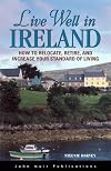 Live Well in Ireland: How to Relocate, Retire, and Increase Your Standard of Living (The Live Well Series)