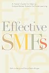 Effective SMEs: A Trainer’s Guide for Helping Subject Matter Experts Facilitate Learning