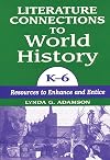 Literature Connections to World History K6: Resources to Enhance and Entice
