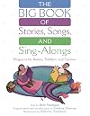 The BIG Book of Stories, Songs, and Sing-Alongs: Programs for Babies, Toddlers, and Families