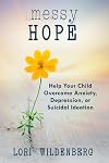 Messy Hope: Help Your Child Overcome Anxiety, Depression, or Suicidal Ideation