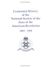 Centennial History of the National Society of the Sons of the American Revolution: 1889-1989