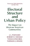 Electoral Structure and Urban Policy: The Impact on Mexican American Communities (Bureaucracies, Public Administration, and Public Policy)