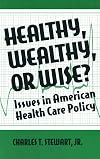 Healthy, wealthy, or wise? : issues in American health care policy