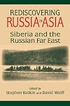 Rediscovering Russia in Asia: Siberia and the Russian Far East