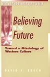 Believing in the Future: Toward a Missiology of Western Culture (Christian Mission & Modern Culture)