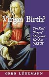 Virgin Birth: The Real Story of Mary and Her Son Jesus