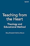 Teaching from the Heart: Theology and Educational Method