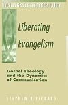 Liberating Evangelism: Gospel, Theology, and the Dynamics of Communication (Christian Mission and Modern Culture)